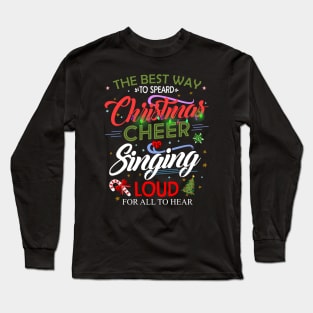 Spread Christmas Cheer by Singing Loud For All To Hear T-Shirt Long Sleeve T-Shirt